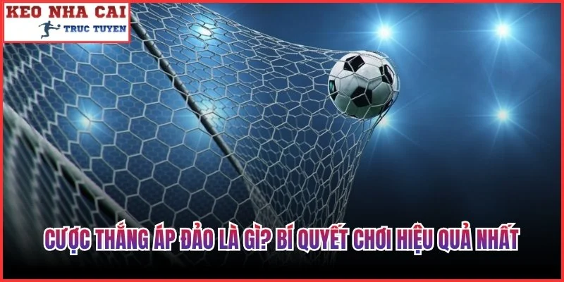Cược Thắng Áp Đảo Là Gì
