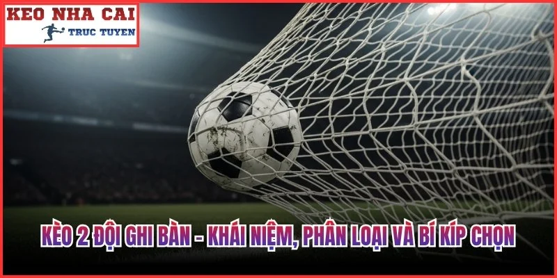 Kèo 2 Đội Ghi Bàn