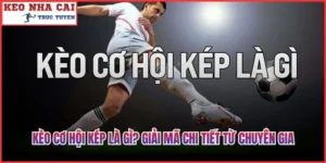 Kèo Cơ Hội Kép Là Gì