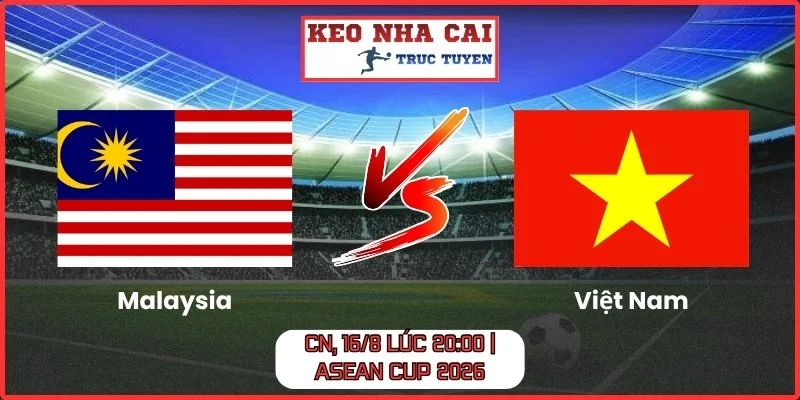 Malaysia vs Việt Nam CN, 16/8