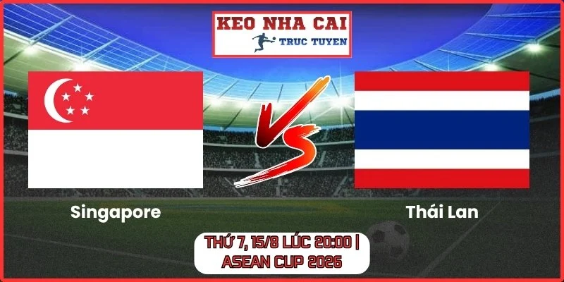 Singapore vs Thái Lan Thứ 7, 15/8
