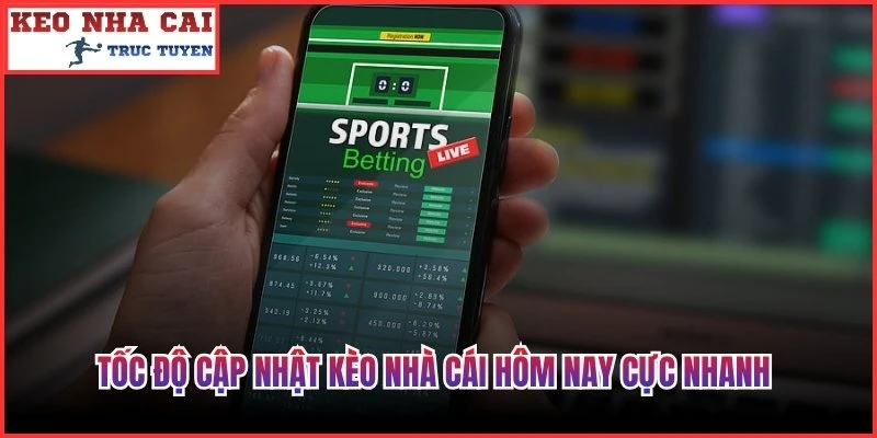 Tốc độ cập nhật kèo nhà cái hôm nay cực nhanh 
