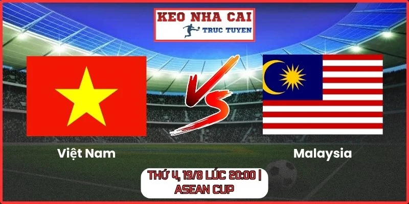 Việt Nam vs Malaysia Thứ 4, 19/8